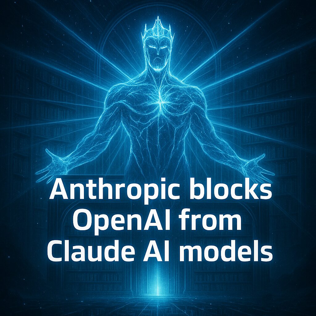 Anthropic cuts off OpenAIs access to its Claude models 2025 10 18T130102.957Z Zero Touch AI Automation