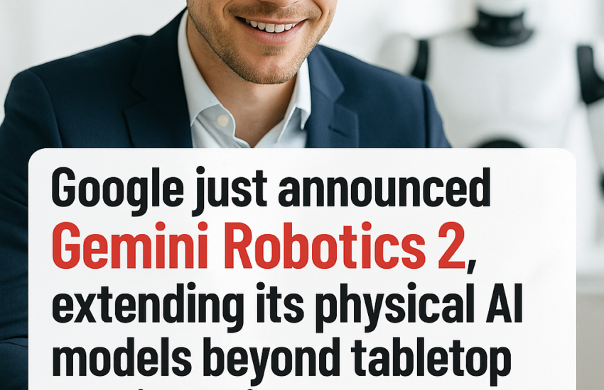 Google just announced Gemini Robotics 2 extending its physical AI models beyond tabletop manipulati. 2026 09 10T142919.641Z