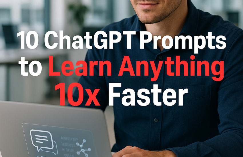 10 ChatGPT Prompts to Learn Anything 10x Faster 2026 10 09T130156.649Z