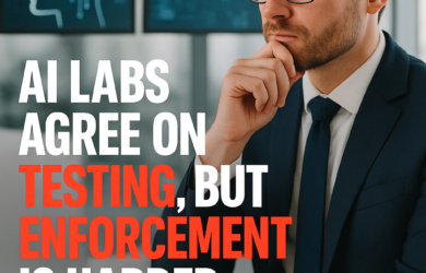 AI labs agree on testing but enforcement is harder 2026 10 15T130231.482Z